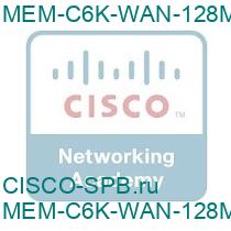 MEM-C6K-WAN-128M=
