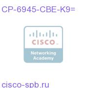 CP-6945-CBE-K9=